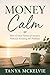Money Calm : How to Ease Financial Anxiety Without Avoiding the Problem