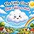 The Little Cloud Who Didn’t Want to Rain: A Heartwarming Story About Courage, Kindness, and Helping Others.