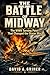 The Battle Of Midway: The WWII Turning Point That Changed the Ocean War