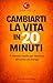 CAMBIARTI LA VITA IN 20 MINUTI: Il metodo rapido per ritrovare direzione ed energia (Cambiare senza rompersi Vol. 1) (Italian Edition)