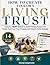 How to Create Your Own Living Trust: Using the TRUST Method to Avoid Probate, Protect Your Family, Fund Your Trust Properly, and Prevent Costly Mistakes - Plus Checklists and Worksheets