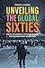 Unveiling the Global Sixties: Social Movements, Cultural Change, and International Revolution