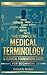 The Complete Medical Terminology & Clinical Foundations Guide for Beginners