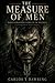 The Measure of Men: The Soldiers Who Answer the Darkest Call