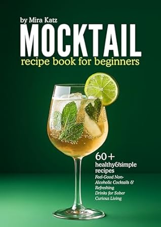 Mocktail Recipe Book: Feel-Good Non-Alcoholic Cocktails & Refreshing Drinks for Sober Curious Living (with colorful pictures)