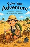 Color Your Adventure. Archäologe – Entdecker der Vergangenheit: Malbuch (German Edition)