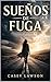 Sueños de fuga de Casey Lawson: Escapar no es huir: transformar el dolor en libertad consciente (Spanish Edition)