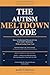 The Autism Meltdown Code: How to Understand, Prevent & Calm Your Child's Meltdowns Without Losing Your Cool