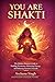 YOU ARE SHAKTI: The Modern Woman's Guide to Healing Hormones, Restoring energy and Balancing Emotions Naturally