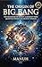 The Origin of Big Bang : The Signature of Intent: A Journey from Quantum Physics to Ancient Wisdom