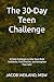 The 30-Day Teen Challenge: 30 Daily Challenges to Help Teens Build Confidence, Find Direction, and Strengthen Their Faith