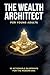 The Wealth Architect for Young Adults: A Step-by-Step Financial Literacy Guide: 10 Actionable Wealth-Building Blueprints, High-Yield Investing Checklists & Debt-Killing Systems for the Modern Era