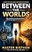 Between the Worlds: Why Your Life Is Not What You Believe – And How to Begin Living Consciously | Self-Discovery & Mindset Transformation: A book that can change your perspective forever