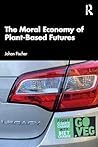 The Moral Economy of Plant-Based Futures