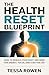 THE HEALTH RESET BLUEPRINT: How to Rebuild Your Body and Mind for Energy, Focus, and a Better Life