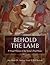 Behold the Lamb: A Visual W...