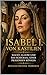 ISABEL I. VON KASTILIEN: Macht, Glaube und das Schicksal einer prägenden Königin (German Edition)