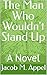 The Man Who Wouldn't Stand ...