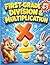 First-Grade Division & Multiplication: 1st Grade Math Workbook For Beginners Introductory Division And Multiplication Practice Problems With Solutions Included
