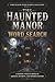 The Haunted Manor Word Search: A Gothic Word Search Puzzle Book of Ghosts, Secrets, and Hidden Rooms for Adults, Teens & Puzzle Lovers | Great as a ... (The Dark Realms Word Search Collection)