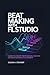 Beat Making with FL Studio: Learn to Create Professional Sounds Without Expensive Equipment