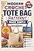 MODERN CROCHET TOTE BAG PATTERNS MADE SIMPLE FOR BEGINNERS: Easy Step-by-Step Projects to Make Trendy Market Bags, Beach Bags & Giftable Totes