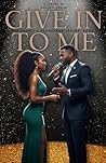 Give In To Me: A Contemporary Romance Novel (The Velvet & Vengeance Series)