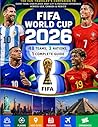 FIFA World Cup 2026: 48 Teams, 3 Nations, 1 Complete Guide.: The Fan-Traveler's Companion to Every Team, Star Player, Host City & Matchday Experience Across USA, Canada & Mexico