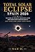 Total Solar Eclipse Spain 2026: The Path of Totality Traveler's Guide — Where, When & How to Watch on August 12 in Galicia, Asturias, Bilbao, Burgos, Zaragoza, Valencia & Mallorca