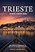 Trieste Travel Guide 2026: The Complete Companion To The City At The Edge Of Europe