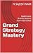Brand Strategy Mastery : Build Iconic Brands Lessons from India's Best