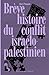 Brève histoire du conflit Israelo-Palestinien (French Edition)
