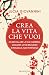 Crea la vita che vuoi: Fai ...