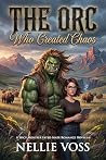 The Orc Who Created Chaos: A Spicy Monster Fated Mate Romance Novella (Her Orc Match, #2) Book cover for The Orc Who Created Chaos: A Spicy Monster Fated Mate Romance Novella (Her Orc Match, #2)