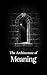 The Architecture of Meaning: Thirty Insights on Purpose, Suffering, and Response; Drawn from the Writings of Viktor Frankl (The Formation Series)