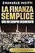 LA FINANZA SEMPLICE CHE HO SEMPRE DESIDERATO: Guida pratica per capire la finanza, gestire i soldi e investire con mentalità da value investor (Italian Edition)