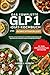 DAS KOMPLETTE GLP 1-DIÄT-KOCHBUCH ZUR GEWICHTSABNAHME: Köstliche, proteinreiche Rezepte und praktische Ernährungstipps für Appetitkontrolle, ... und langfristige Gesundheit (German Edition)