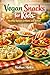 Vegan Snacks for Kids: Healthy Options at Home and School