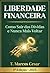 LIBERDADE FINANCEIRA: Como Sair das Dívidas e Nunca Mais Voltar (Portuguese Edition)
