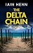 THE DELTA CHAIN by Iain Henn THE DELTA CHAIN by Iain Henn