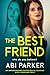 The Best Friend - Must-read gripping and glamorous psychological fiction with a shocking twist: The Best Friend: A psychological suspense about toxic friendship and obsession