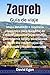 Zagreb Guía de viaje: Mapa detallado e itinerario económico para la capital de Croacia: descubre joyas ocultas, gastronomía local y excursiones de un ... y frases esenciales (Spanish Edition)