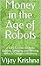 Money in the Age of Robots:...