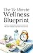 The 15-Minute Wellness Blueprint: Build Energy, Improve Health, and Create Daily Fitness, Nutrition, and Mindset Habits in Just 15 Minutes a Day