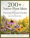 200+ Native Plant Ideas for a Thriving Pollinator Garden: An Eco-Friendly Planting Guide for a Sustainable, Bee-Friendly Landscape