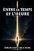 ENTRE LE TEMPS ET L'HEURE (French Edition)