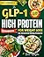 The GLP-1 High Protein Cookbook for Weight Loss the Structured Eating Blueprint: High-Protein Recipes and Meal Planning to Build Habits, Support Muscle, Simplify Meal – 60-Day Meal Plan | Full Color