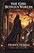 The Girl Between Worlds: The Hidden Heiress