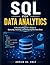 SQL FOR DATA ANALYTICS: A Practical Beginner’s Guide to Querying, Cleaning, and Analyzing Business Data