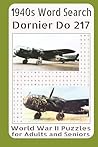 1940s Word Search Dornier Do 217 World War II Puzzles for Adults and Seniors: Challenging WWII Aviation Puzzles Inspired by a Legendary German Bomber